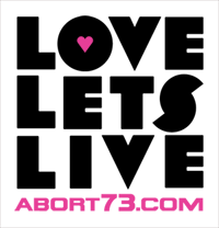 Love Lets Live | Abort73.com