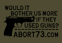 Would it Bother Us More if They Used Guns? | Abort73.com