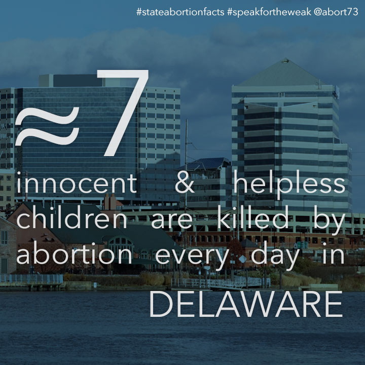 ≈ 7 innocent & helpless children are killed by abortion every day in Delaware