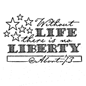 Without Life, There is No Liberty