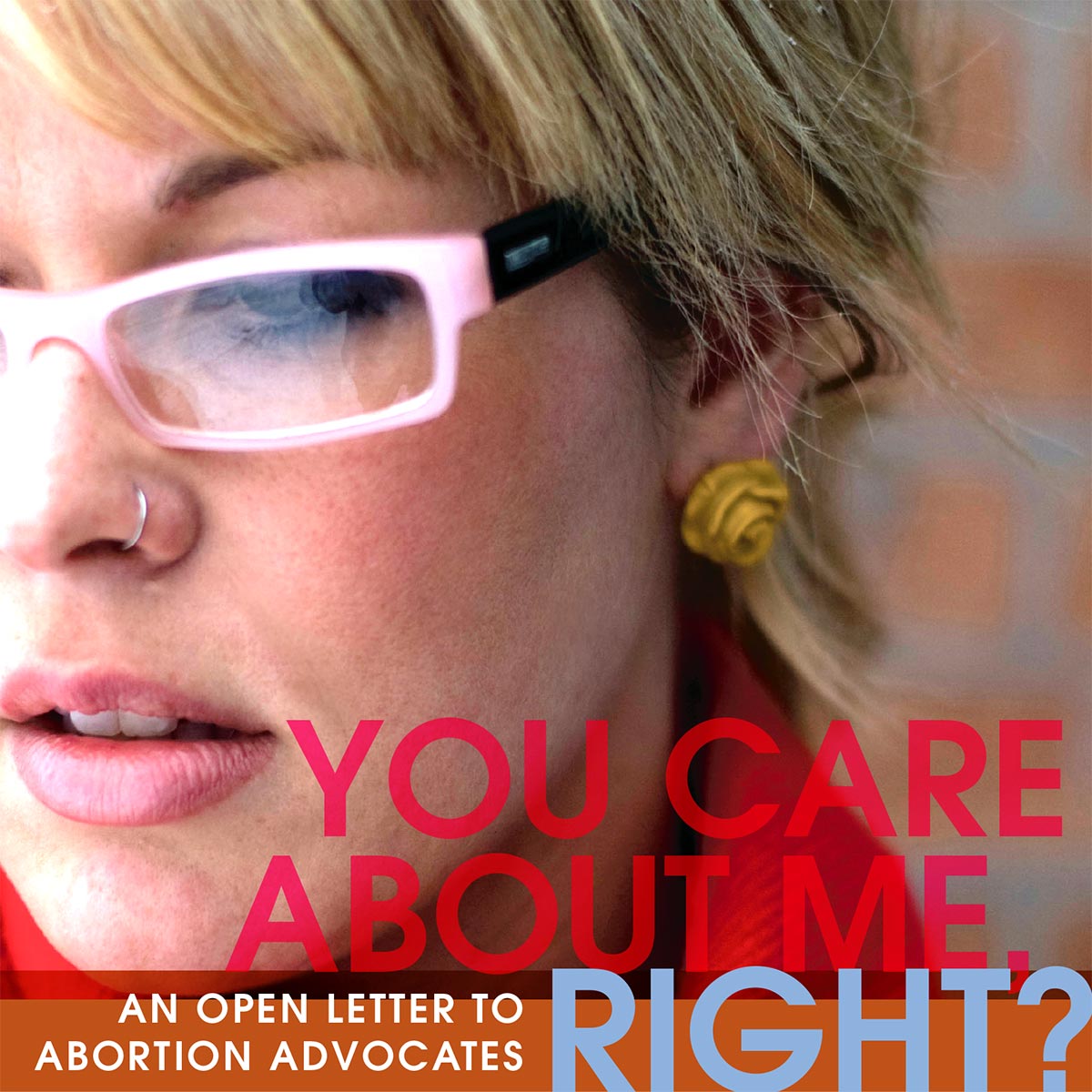 You Care About Me, Right?: An open letter to abortion advocates.