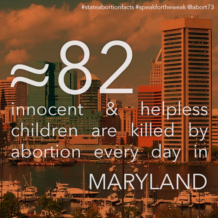≈ 82 innocent & helpless children are killed by abortion every day in Maryland